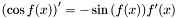 $ \left ( \cos{f(x)} \right ) ' = - \sin{\left ( f(x) \right )} f'(x) $