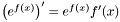 $ \left ( e^{f(x)} \right ) ' = e^{f(x)} f'(x) $
