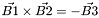 $ \vec{B1} \times \vec{B2} = - \vec{B3} $