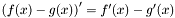 $ \left ( f(x)-g(x) \right ) ' = f'(x) - g'(x) $